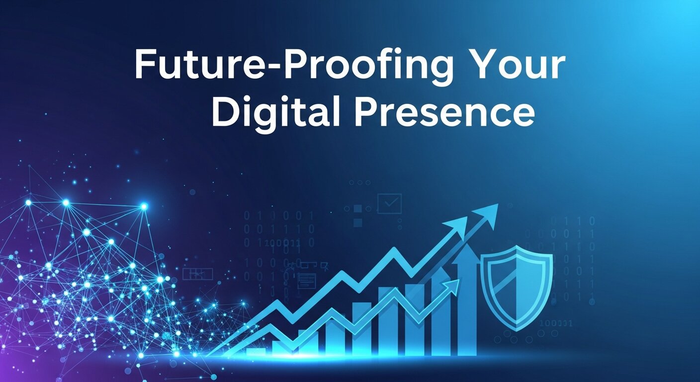 Future-Proofing Your Digital Presence